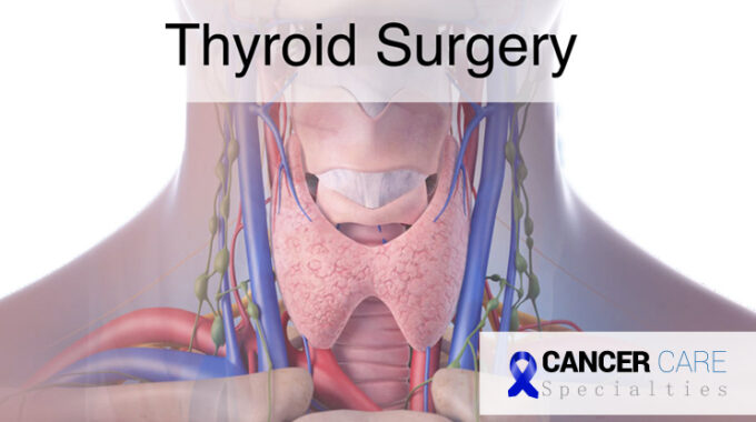 Cancer Care Specialties Offers Minimally Invasive Thyroid Surgery